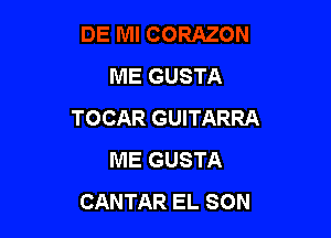 ME GUSTA
TOCAR GUITARRA

ME GUSTA
CANTAR EL SON