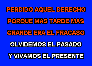 OLVIDEMOS EL PASADO
Y VIVAMOS EL PRESENTE