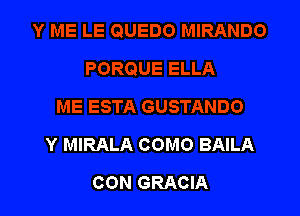 Y MIRALA COMO BAILA

CON GRACIA