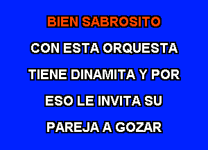 CON ESTA ORQUESTA
TIENE DINAMITA Y POR
ESO LE INVITA SU
PAREJA A GOZAR