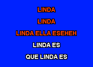 LINDA ES
QUE LINDA ES