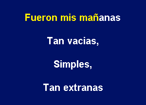 Fueron mis marianas

Tan vacias,

Simples,

Tan extranas