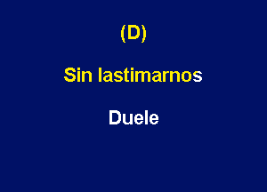 (D)

Sin lastimarnos

Duele