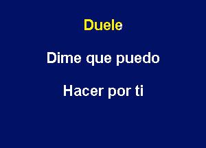 Duele

Dime que puedo

Hacer por ti