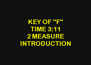 KEY OF F
TIME 3211

2MEASURE
INTRODUCTION