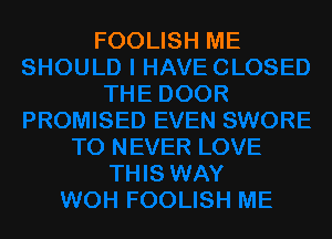 FOOLISH ME