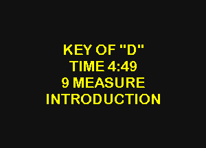 KEY OF D
TIME4z49

9 MEASURE
INTRODUCTION