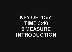 KEY OF Cm
TIME 3z40

6MEASURE
INTRODUCTION