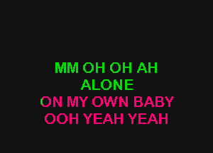 MM OH OH AH

ALONE