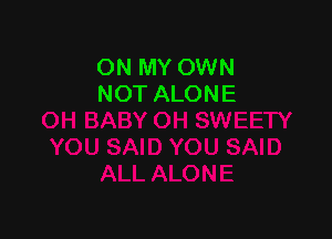 ON MY OWN
NOT ALONE
