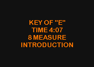 KEY OF E
TlME4z07

8MEASURE
INTRODUCTION