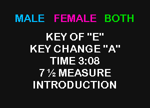 MALE BOTH

KEY OF E
KEY CHANGE A

TIME 3108
7V2 MEASURE
INTRODUCTION