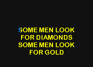 SOMEMENLOOK

FORDMMONDS
SOMEMENLOOK
FORGOLD