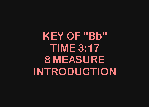 KEY OF Bb
TIME 3z17

8MEASURE
INTRODUCTION