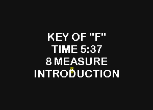 KEY OF F
TIME 5237

8MEASURE
INTRODUCTION