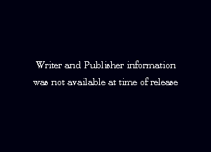 Writer and Publisher mformatlon

was not available at time of neleaae
