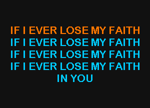 IF I EVER LOSE MY FAITH

IF I EVER LOSE MY FAITH

IF I EVER LOSE MY FAITH

IF I EVER LOSE MY FAITH
IN YOU