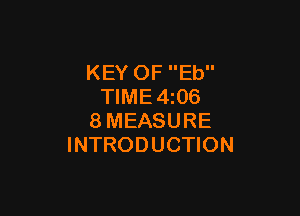 KEY OF Eb
TIME4z06

8MEASURE
INTRODUCTION