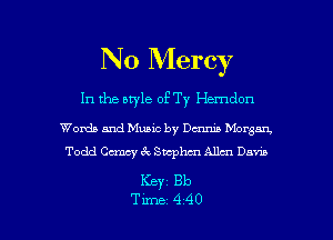 No Mercy

In the style of Ty Herndon

Words and Music by Dmnib Morgan,
Todd Cuncy 6c Smphm Allen Davin

Keyz Bb

Time 4240 l