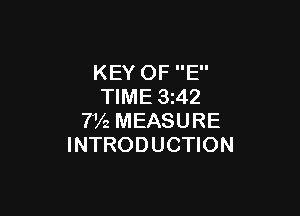 KEY OF E
TIME 3242

7V2 MEASURE
INTRODUCTION