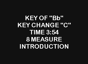 KEY OF Bb
KEY CHANGE C

TIME 3I54
8MEASURE
INTRODUCTION