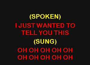 (SPOKEN)

(SUNG)