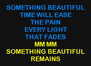 MM MM
SOMETHING BEAUTIFUL
REMAINS