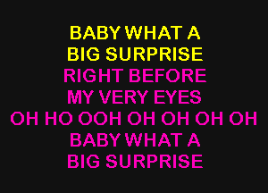 BABYWHAT A
BIG SURPRISE