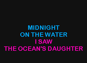 MIDNIGHT

ON TH E WATER
