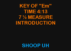 KEY OF Em
TIME4213
772 MEASURE
INTRODUCTION

SHOOP UH
