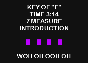 KEY OF E
TIME 3214
7 MEASURE
INTRODUCTION

WOH OH OOH OH
