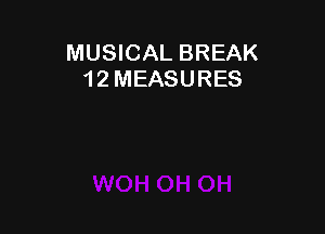 MUSICAL BREAK
12 MEASURES