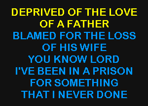 DEPRIVED OF THE LOVE
OF A FATHER
