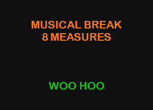 MUSICAL BREAK
8 MEASURES