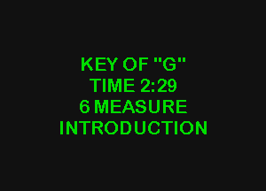 KEY OF G
TIME 2z29

6MEASURE
INTRODUCTION
