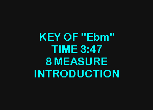 KEY OF Ebm
TIME 3z47

8MEASURE
INTRODUCTION