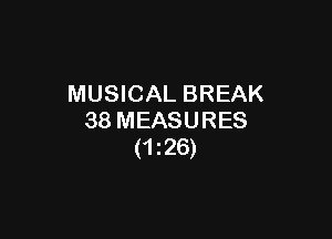 MUSICAL BREAK

38 MEASURES
(1226)