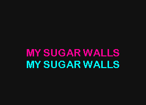 MY SUGAR WALLS