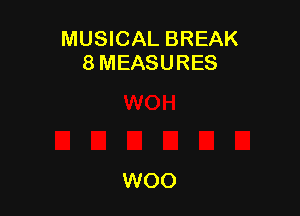 MUSICAL BREAK
8 MEASURES