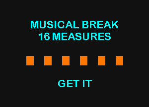 MUSICAL BREAK
16 MEASURES

DECIDED
GETIT