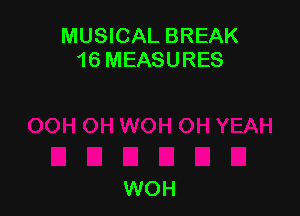 MUSICAL BREAK
16 MEASURES