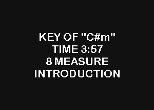 KEY OF Ckfm
TIME 35?

8MEASURE
INTRODUCTION