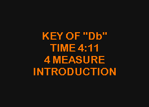 KEY OF Db
TIME4z11

4MEASURE
INTRODUCTION