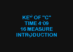 KE'J OF '.'C
TIME4 09

16 MEASURE
INTRQDUCTION