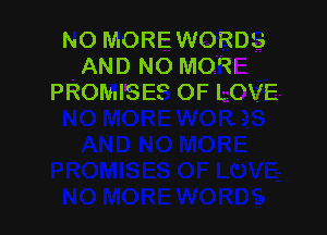 NO MOREWORDS
AND NO MOQI
PROMISE? OF LOVE