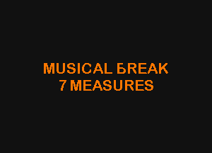 MUSICAL BREAK

TMEASURES