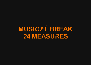 MUSICAL BREAK

?4 MEASURES