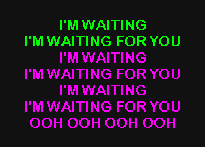 I'M WAITING
I'M WAITING FOR YOU