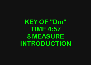 KEY OF Dm
TIME4z57

8MEASURE
INTRODUCTION