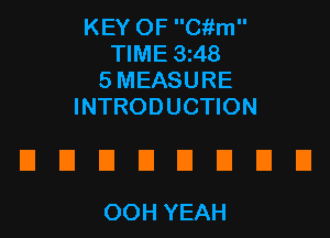 KEY OF Ciim
TIME 3z48
5 MEASURE
INTRODUCTION

IIIIJDDEIEIDEI
OOHYEAH